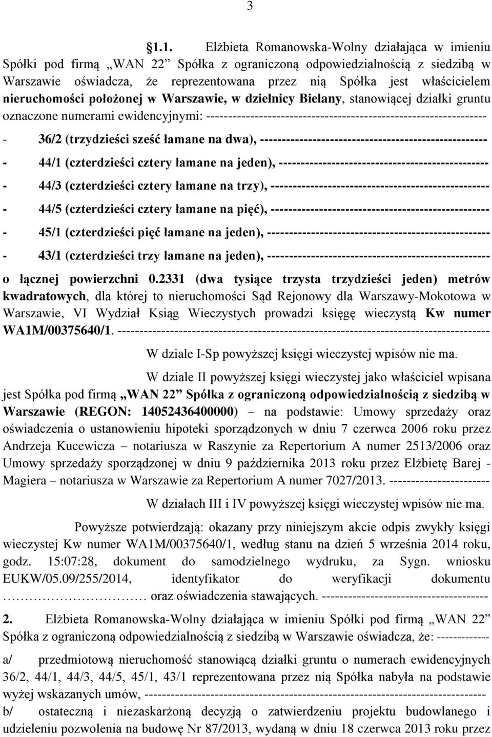 36/2 (trzydzieści sześć łamane na dwa), ---------------------------------------------------- - 44/1 (czterdzieści cztery łamane na jeden), ------------------------------------------------ - 44/3