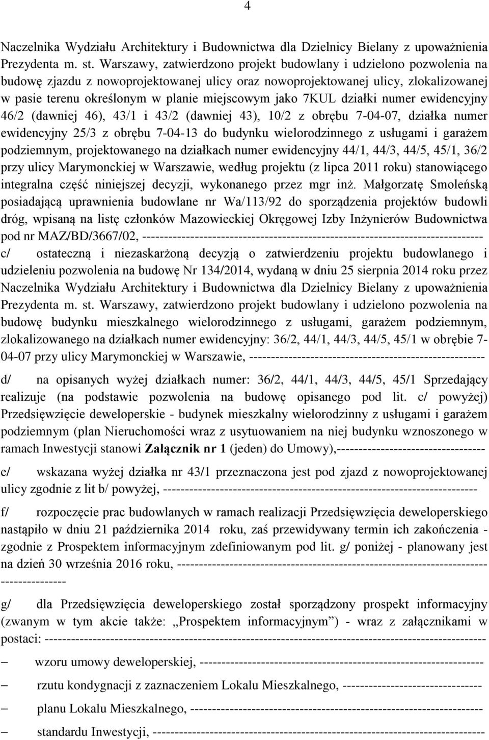 jako 7KUL działki numer ewidencyjny 46/2 (dawniej 46), 43/1 i 43/2 (dawniej 43), 10/2 z obrębu 7-04-07, działka numer ewidencyjny 25/3 z obrębu 7-04-13 do budynku wielorodzinnego z usługami i garażem