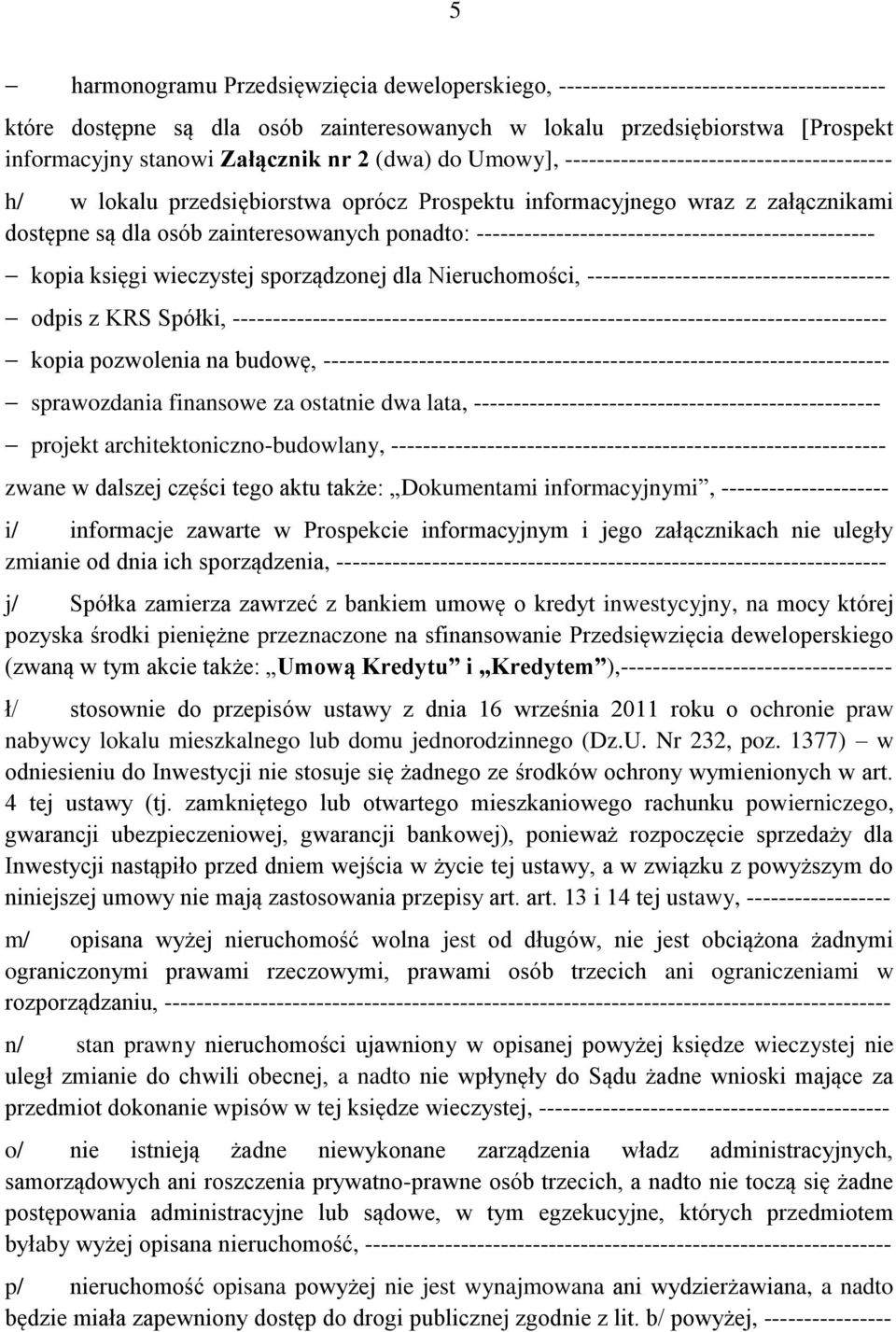 ponadto: -------------------------------------------------- kopia księgi wieczystej sporządzonej dla Nieruchomości, -------------------------------------- odpis z KRS Spółki,