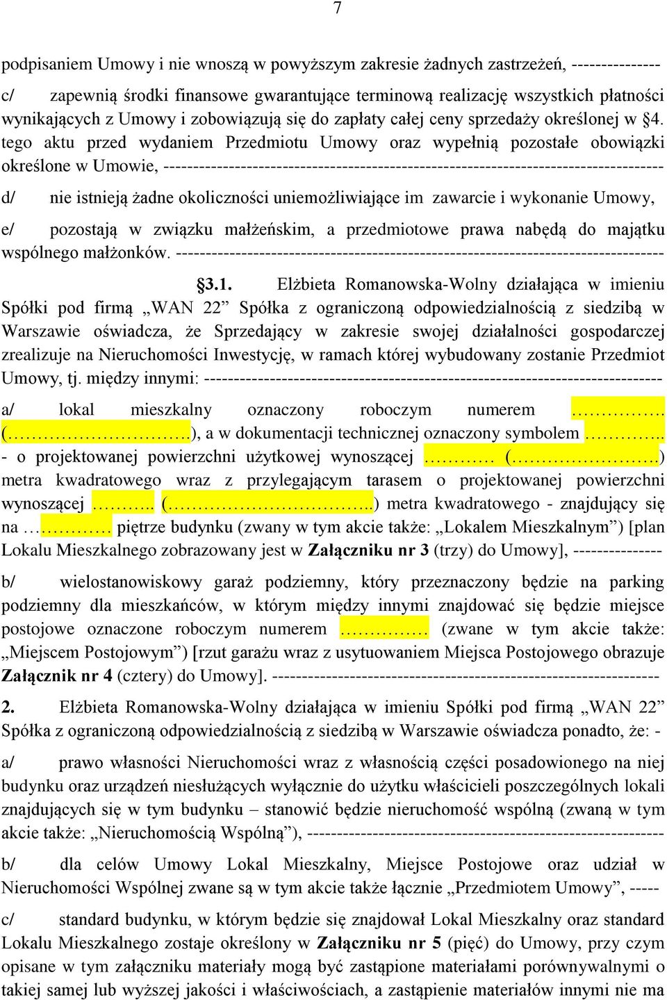 tego aktu przed wydaniem Przedmiotu Umowy oraz wypełnią pozostałe obowiązki określone w Umowie, ------------------------------------------------------------------------------------ d/ nie istnieją