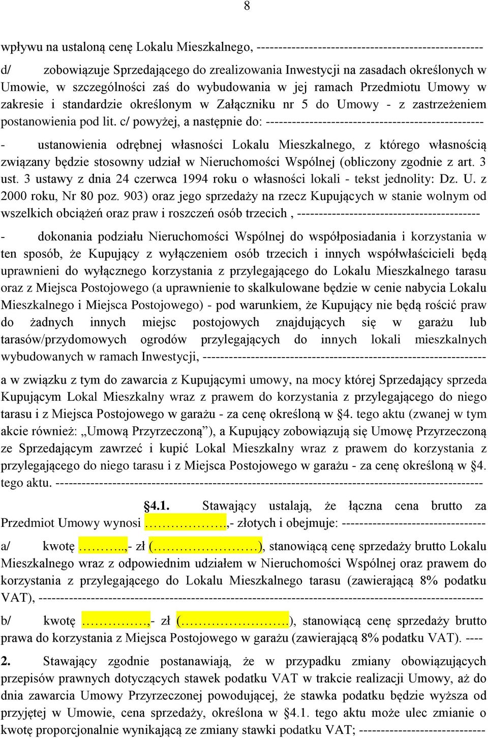c/ powyżej, a następnie do: -------------------------------------------------- - ustanowienia odrębnej własności Lokalu Mieszkalnego, z którego własnością związany będzie stosowny udział w