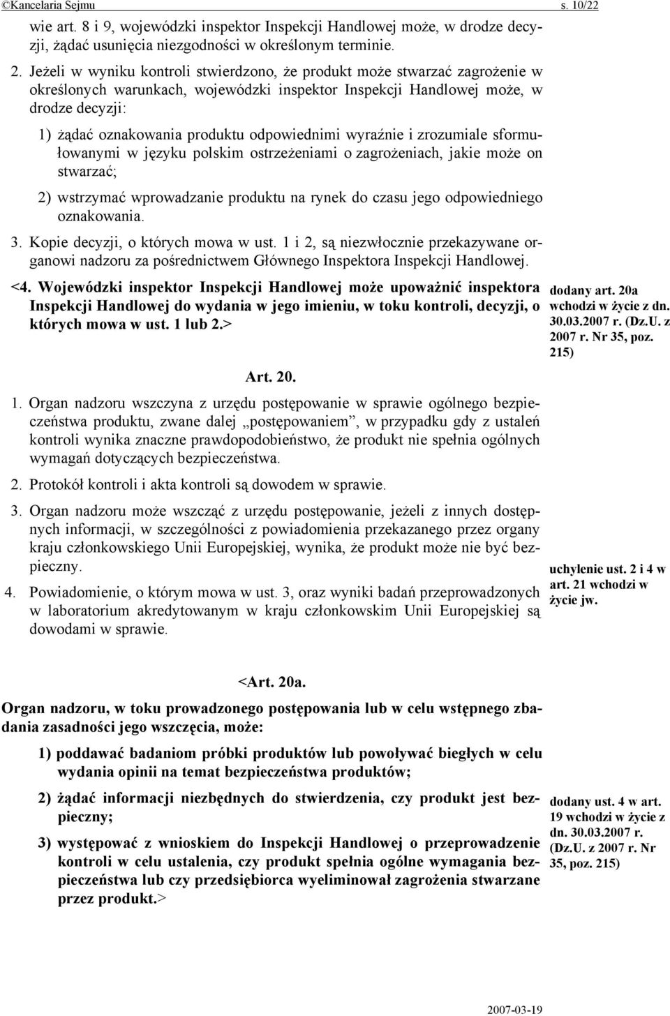 odpowiednimi wyraźnie i zrozumiale sformułowanymi w języku polskim ostrzeżeniami o zagrożeniach, jakie może on stwarzać; 2) wstrzymać wprowadzanie produktu na rynek do czasu jego odpowiedniego