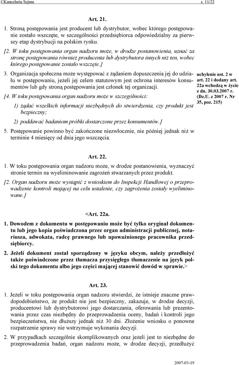 Stroną postępowania jest producent lub dystrybutor, wobec którego postępowanie zostało wszczęte, w szczególności przedsiębiorca odpowiedzialny za pierwszy etap dystrybucji na polskim rynku. [2.