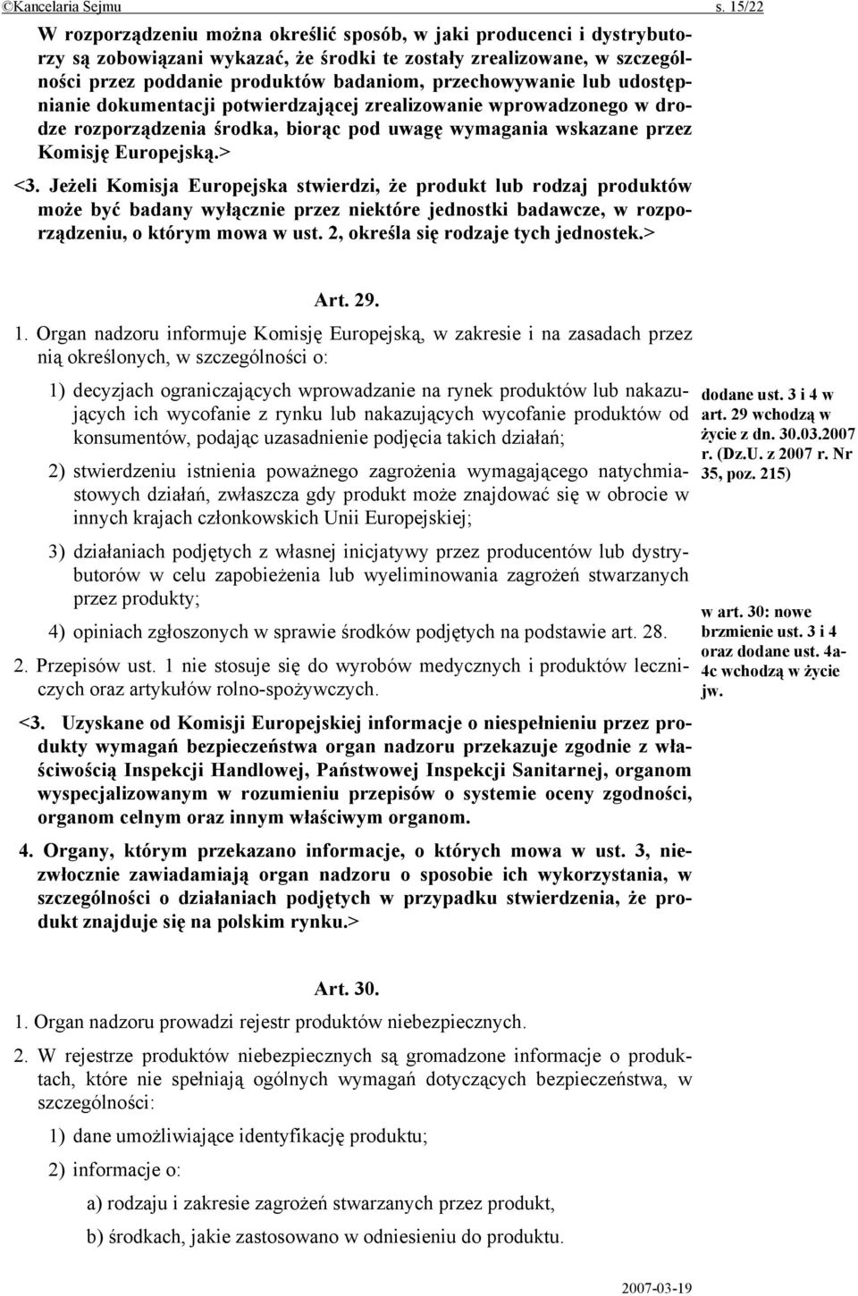 przechowywanie lub udostępnianie dokumentacji potwierdzającej zrealizowanie wprowadzonego w drodze rozporządzenia środka, biorąc pod uwagę wymagania wskazane przez Komisję Europejską.> <3.