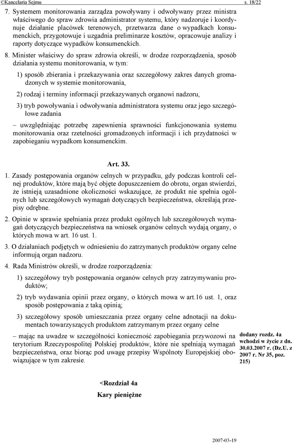 wypadkach konsumenckich, przygotowuje i uzgadnia preliminarze kosztów, opracowuje analizy i raporty dotyczące wypadków konsumenckich. 8.