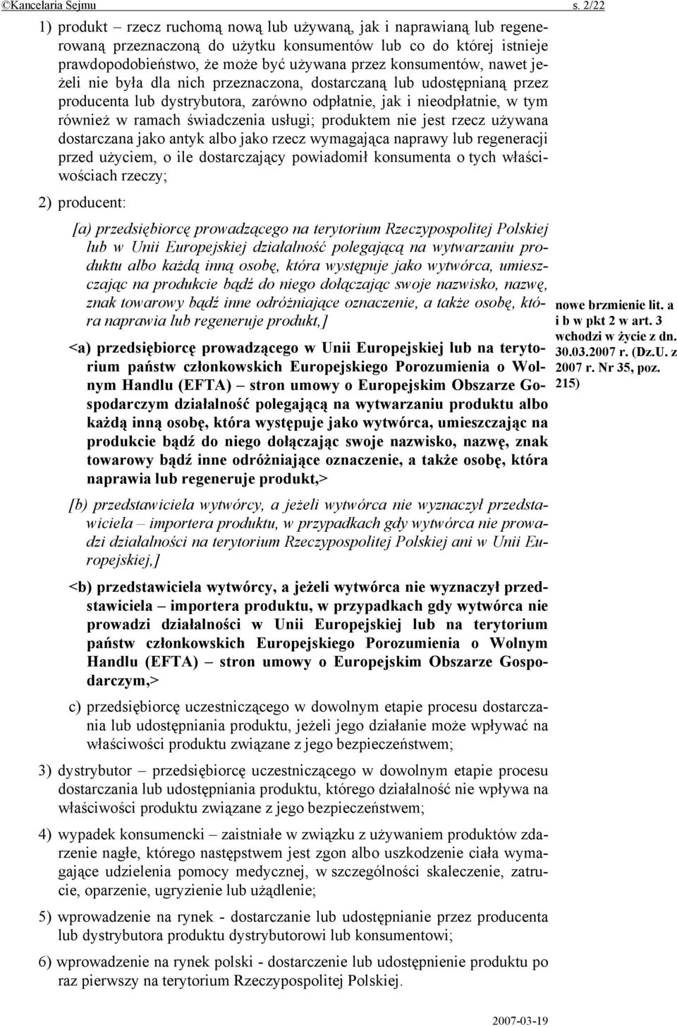 konsumentów, nawet jeżeli nie była dla nich przeznaczona, dostarczaną lub udostępnianą przez producenta lub dystrybutora, zarówno odpłatnie, jak i nieodpłatnie, w tym również w ramach świadczenia