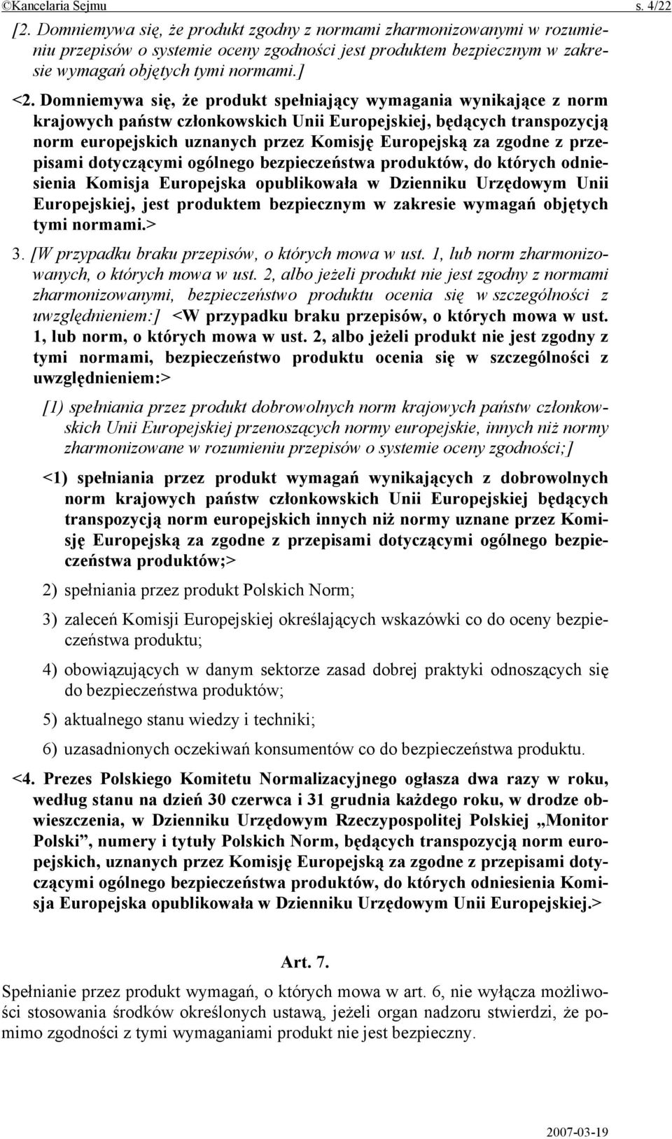 Domniemywa się, że produkt spełniający wymagania wynikające z norm krajowych państw członkowskich Unii Europejskiej, będących transpozycją norm europejskich uznanych przez Komisję Europejską za