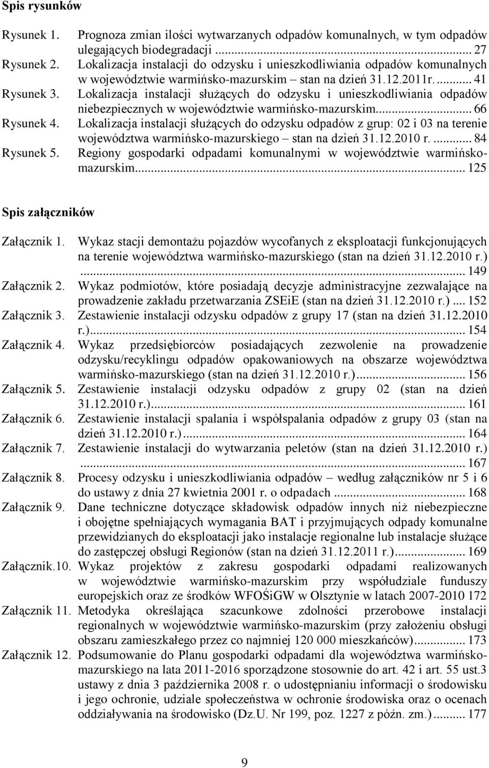 ... 41 Lokalizacja instalacji służących do odzysku i unieszkodliwiania odpadów niebezpiecznych w województwie warmińsko-mazurskim.