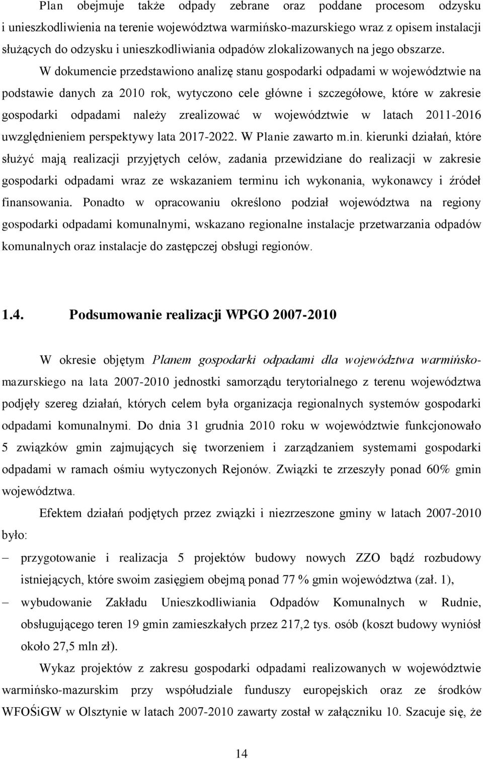 W dokumencie przedstawiono analizę stanu gospodarki odpadami w województwie na podstawie danych za 2010 rok, wytyczono cele główne i szczegółowe, które w zakresie gospodarki odpadami należy