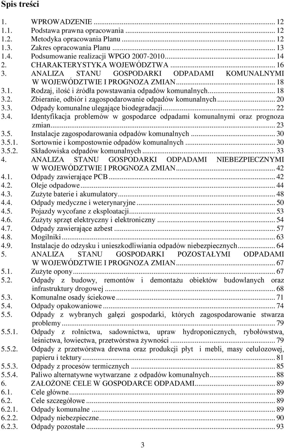 Zbieranie, odbiór i zagospodarowanie odpadów komunalnych... 20 3.3. Odpady komunalne ulegające biodegradacji... 22 3.4. Identyfikacja problemów w gospodarce odpadami komunalnymi oraz prognoza zmian.