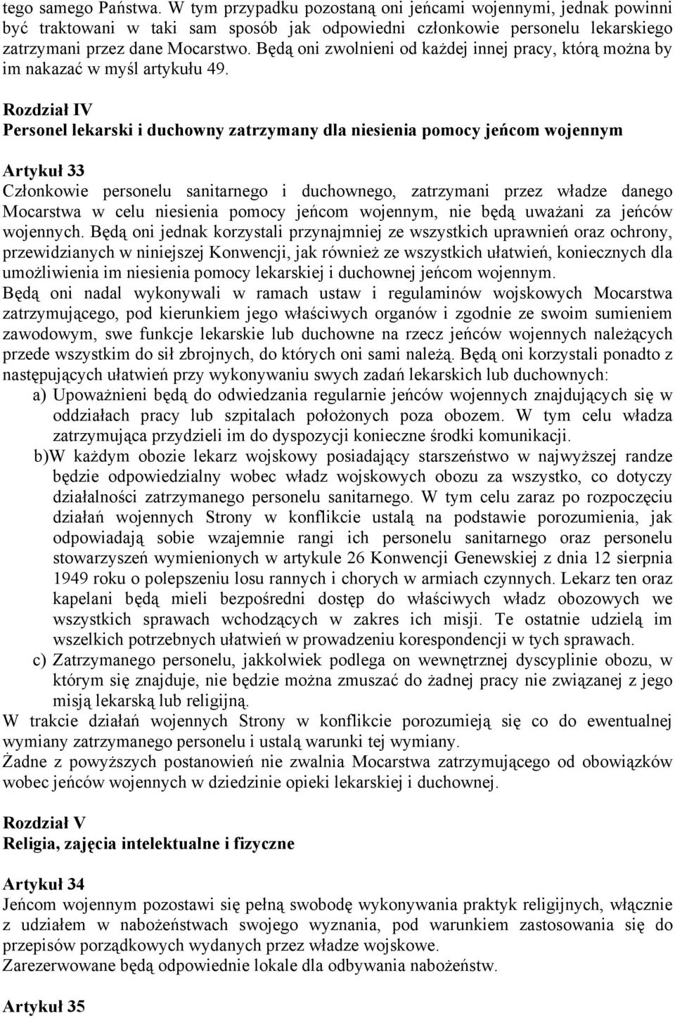 Rozdział IV Personel lekarski i duchowny zatrzymany dla niesienia pomocy jeńcom wojennym Artykuł 33 Członkowie personelu sanitarnego i duchownego, zatrzymani przez władze danego Mocarstwa w celu