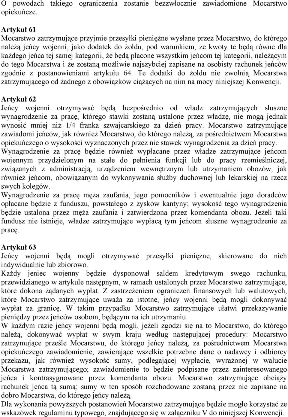 tej samej kategorii, że będą płacone wszystkim jeńcom tej kategorii, należącym do tego Mocarstwa i że zostaną możliwie najszybciej zapisane na osobisty rachunek jeńców zgodnie z postanowieniami