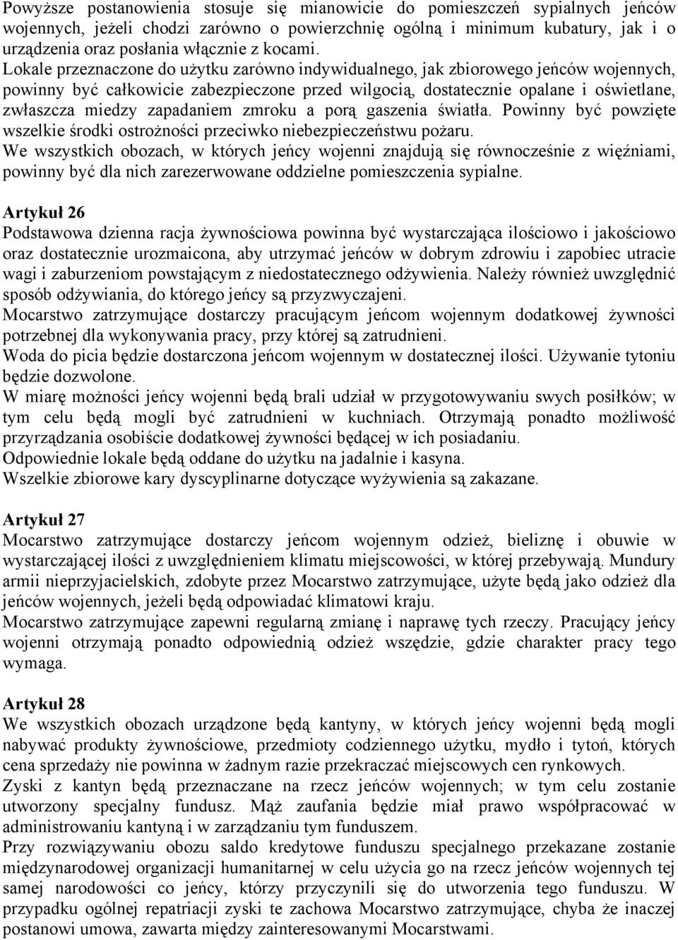 Lokale przeznaczone do użytku zarówno indywidualnego, jak zbiorowego jeńców wojennych, powinny być całkowicie zabezpieczone przed wilgocią, dostatecznie opalane i oświetlane, zwłaszcza miedzy