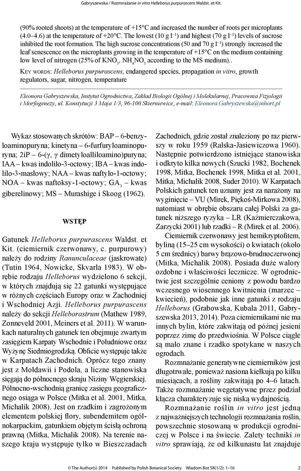 The high sucrose concentrations (50 and 70 g l 1 ) strongly increased the leaf senescence on the microplants growing in the temperature of +15 C on the medium containing low level of nitrogen (25% of