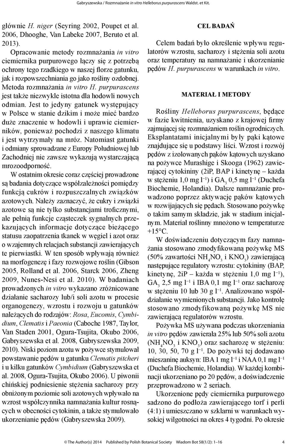 Metoda rozmnażania in vitro H. purpurascens jest także niezwykle istotna dla hodowli nowych odmian.