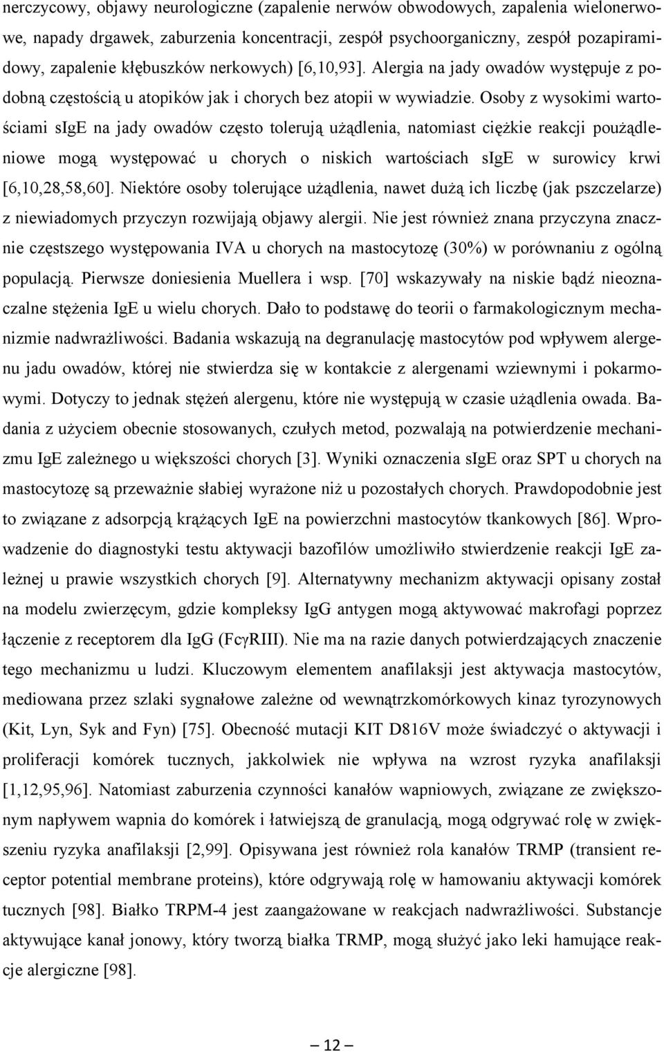 Osoby z wysokimi wartościami sige na jady owadów często tolerują użądlenia, natomiast ciężkie reakcji poużądleniowe mogą występować u chorych o niskich wartościach sige w surowicy krwi