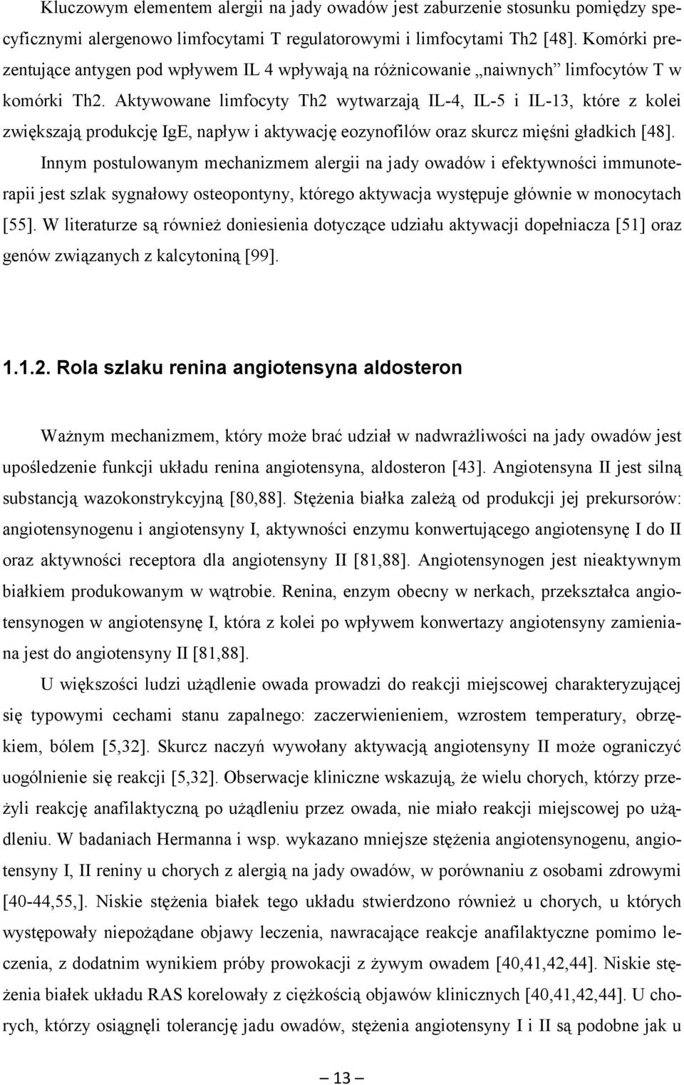 Aktywowane limfocyty Th2 wytwarzają IL-4, IL-5 i IL-13, które z kolei zwiększają produkcję IgE, napływ i aktywację eozynofilów oraz skurcz mięśni gładkich [48].
