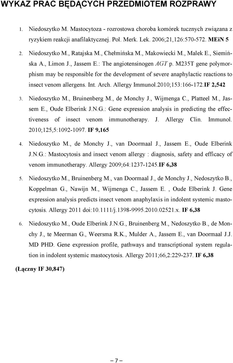 M235T gene polymorphism may be responsible for the development of severe anaphylactic reactions to insect venom allergens. Int. Arch. Allergy Immunol.2010;153:166-172.IF 2,542 3. Niedoszytko M.
