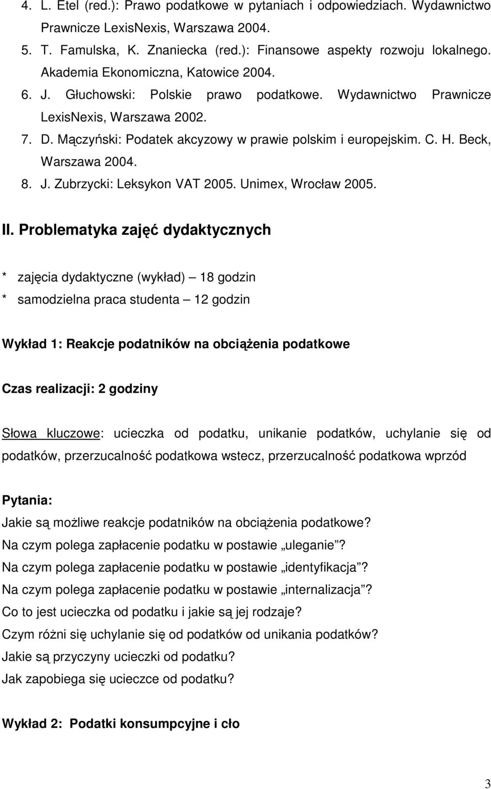 Beck, Warszawa 2004. 8. J. Zubrzycki: Leksykon VAT 2005. Unimex, Wrocław 2005. II.