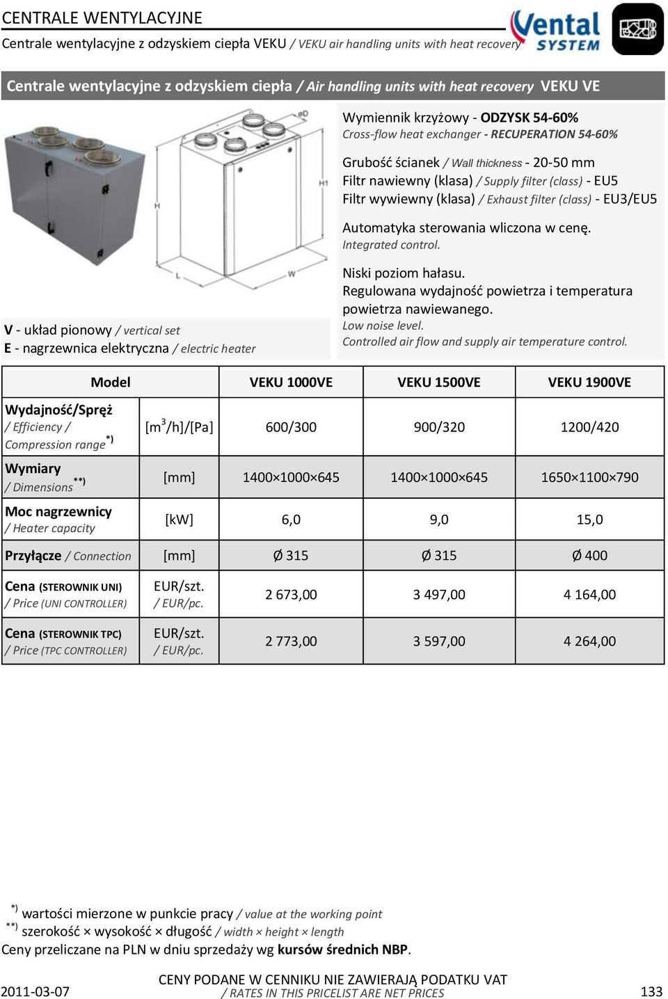 filter (class) - EU3/EU5 Automatyka sterowania wliczona w cenę. Integrated control. V - układ pionowy / vertical set E - nagrzewnica elektryczna / electric heater Niski poziom hałasu.