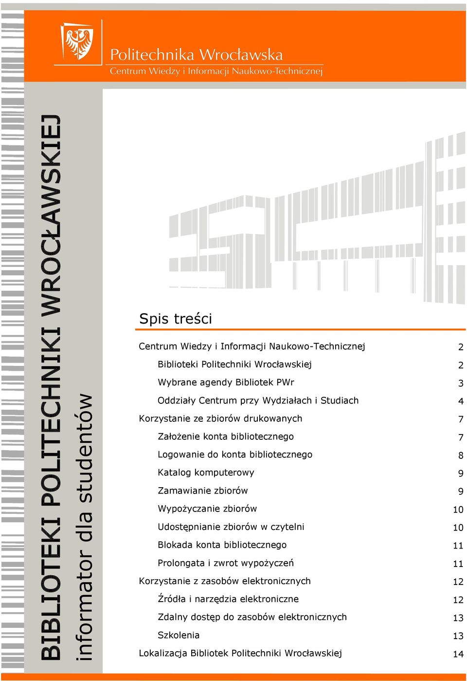 Katalog komputerowy 9 Zamawianie zbiorów 9 Wypożyczanie zbiorów 10 Udostępnianie zbiorów w czytelni 10 Blokada konta bibliotecznego 11 Prolongata i zwrot wypożyczeń 11