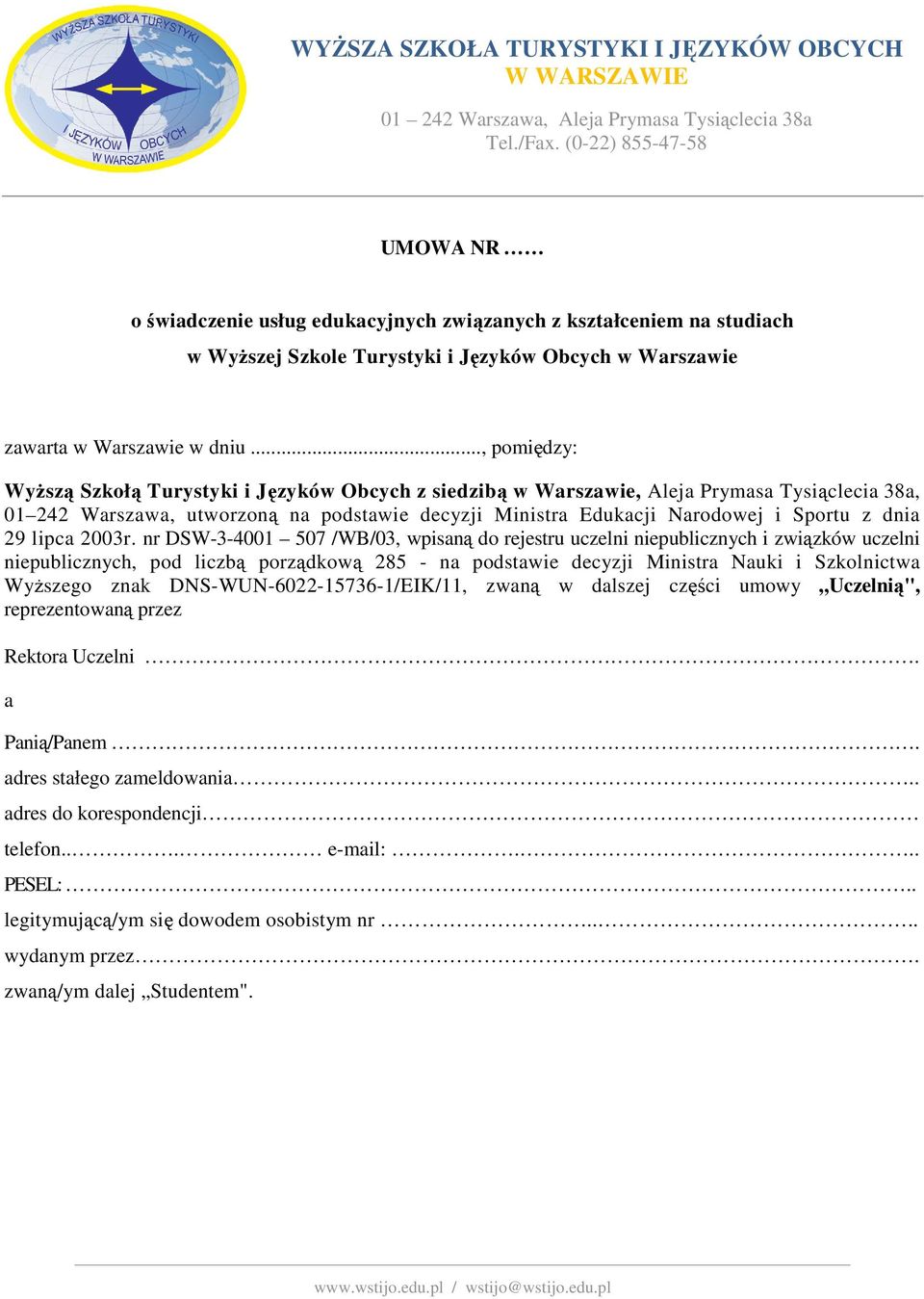 .., pomiędzy: Wyższą Szkołą Turystyki i Języków Obcych z siedzibą w Warszawie, Aleja Prymasa Tysiąclecia 38a, 01 242 Warszawa, utworzoną na podstawie decyzji Ministra Edukacji Narodowej i Sportu z