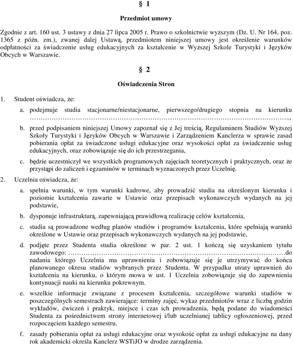 Student oświadcza, że: 2 Oświadczenia Stron a. podejmuje studia stacjonarne/niestacjonarne, pierwszego/drugiego stopnia na kierunku.., b.