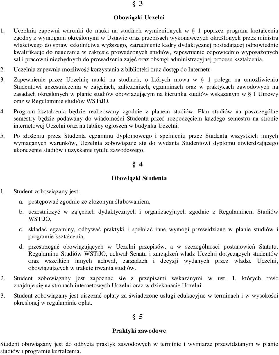 do spraw szkolnictwa wyższego, zatrudnienie kadry dydaktycznej posiadającej odpowiednie kwalifikacje do nauczania w zakresie prowadzonych studiów, zapewnienie odpowiednio wyposażonych sal i pracowni