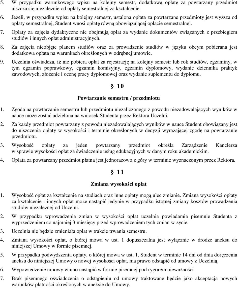 Opłaty za zajęcia dydaktyczne nie obejmują opłat za wydanie dokumentów związanych z przebiegiem studiów i innych opłat administracyjnych. 8.