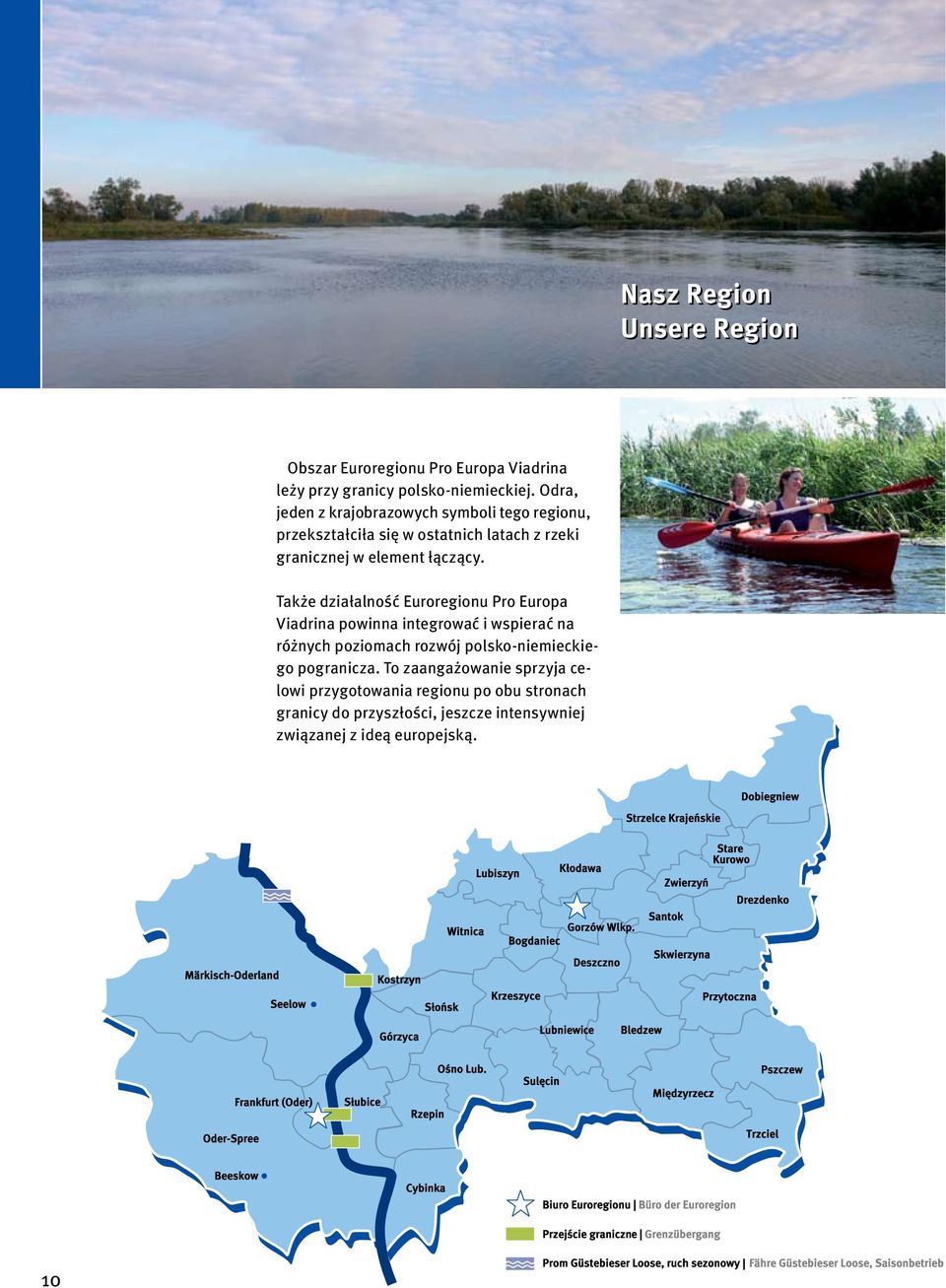 Także działalność Euroregionu Pro Europa Viadrina powinna integrować i wspierać na różnych poziomach rozwój polsko-niemieckiego