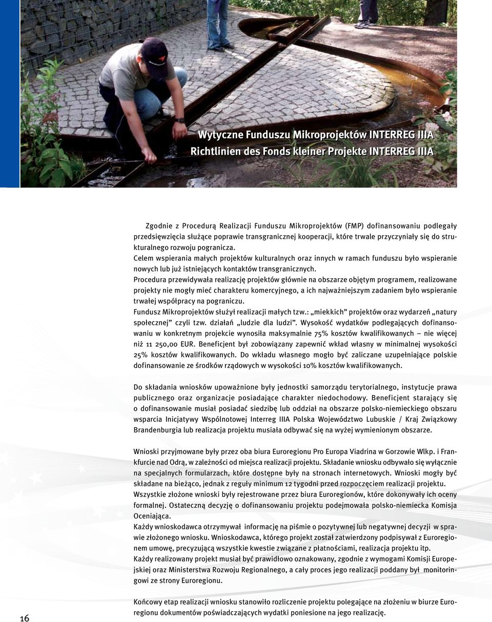 Celem wspierania małych projektów kulturalnych oraz innych w ramach funduszu było wspieranie nowych lub już istniejących kontaktów transgranicznych.