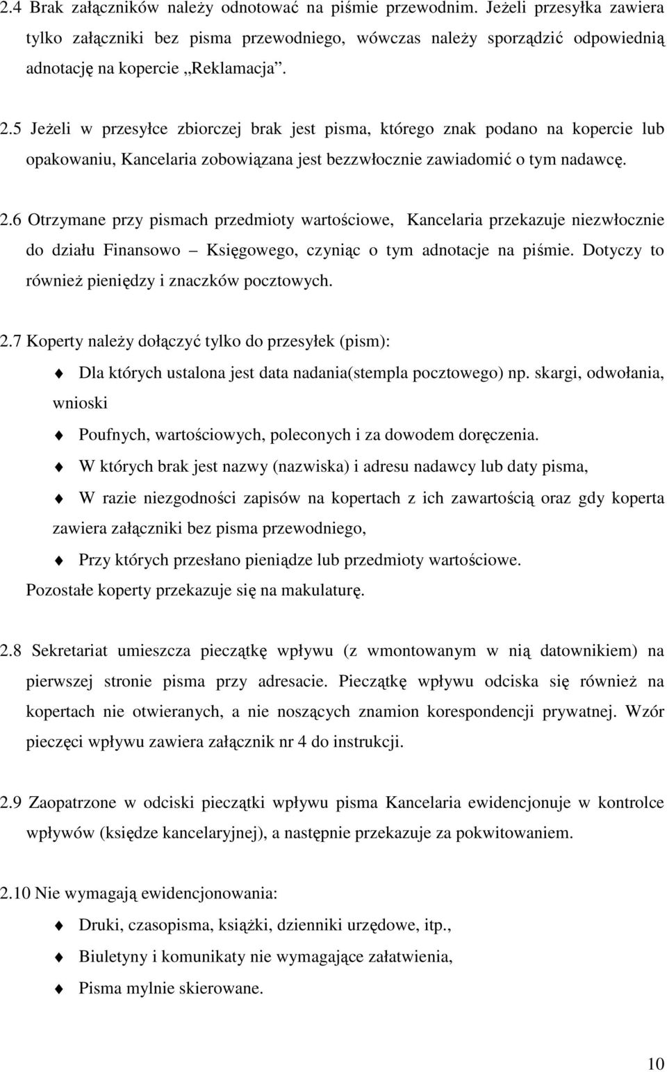 6 Otrzymane przy pismach przedmioty wartościowe, Kancelaria przekazuje niezwłocznie do działu Finansowo Księgowego, czyniąc o tym adnotacje na piśmie.