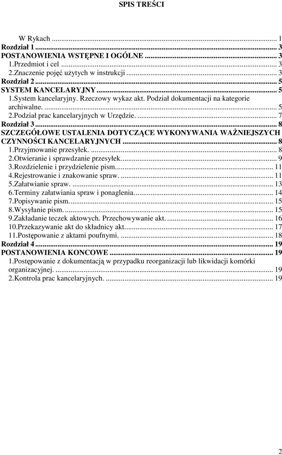 .. 8 SZCZEGÓŁOWE USTALENIA DOTYCZĄCE WYKONYWANIA WAŻNIEJSZYCH CZYNNOŚCI KANCELARYJNYCH... 8 1.Przyjmowanie przesyłek.... 8 2.Otwieranie i sprawdzanie przesyłek.... 9 3.