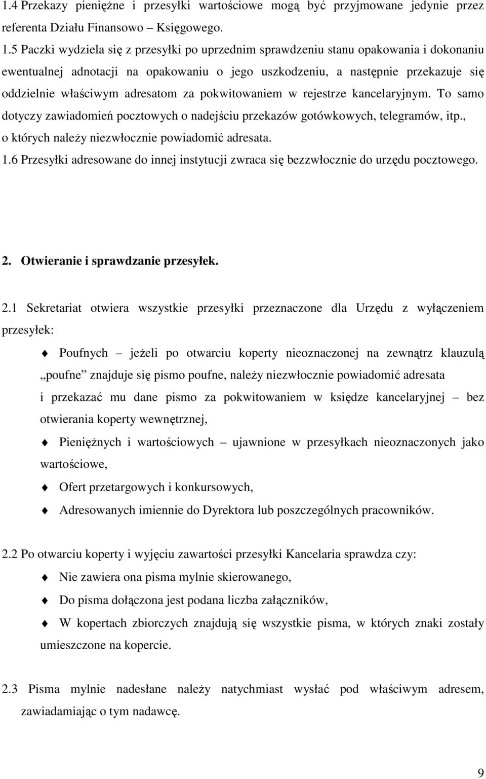 adresatom za pokwitowaniem w rejestrze kancelaryjnym. To samo dotyczy zawiadomień pocztowych o nadejściu przekazów gotówkowych, telegramów, itp., o których należy niezwłocznie powiadomić adresata. 1.