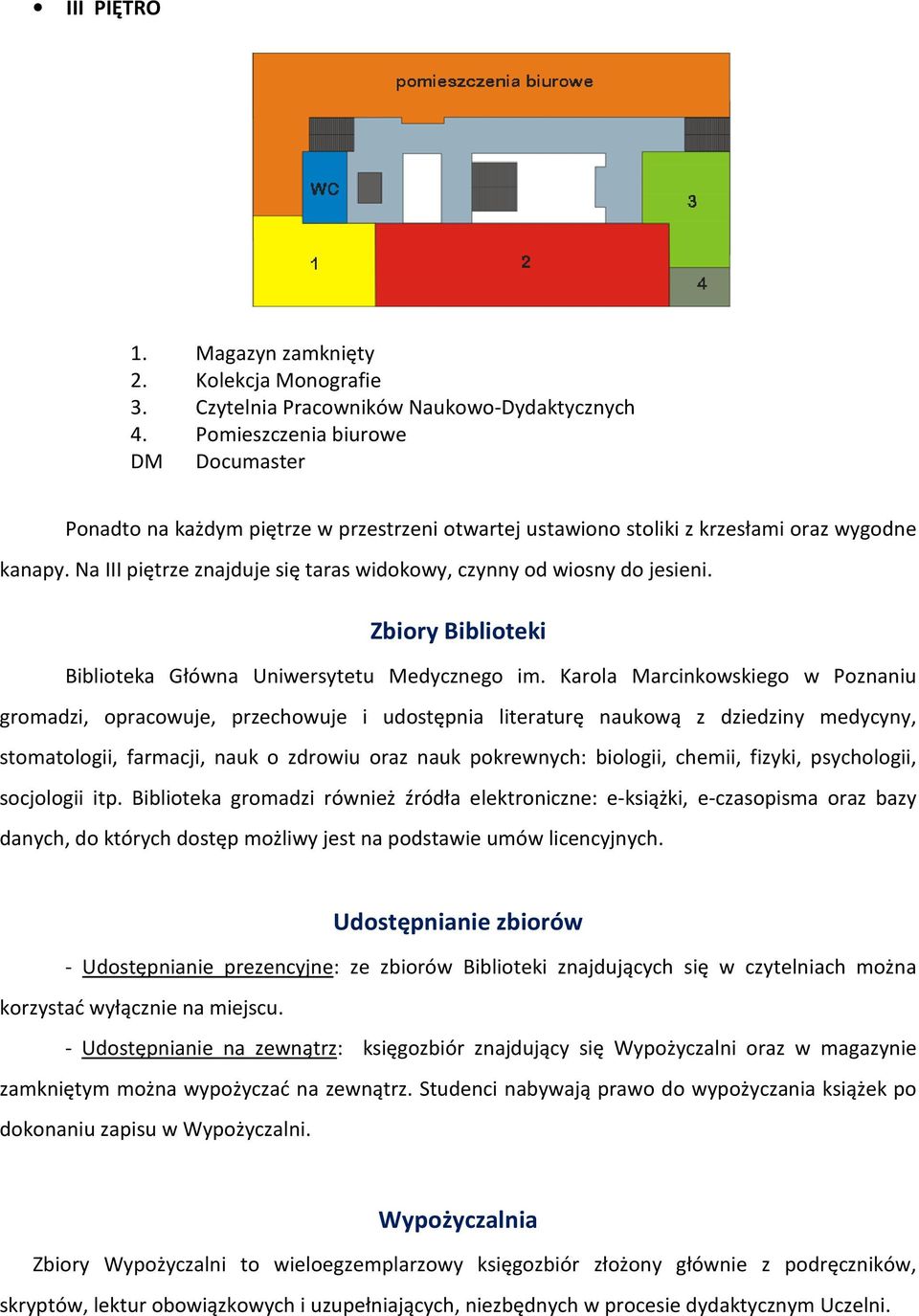Na III piętrze znajduje się taras widokowy, czynny od wiosny do jesieni. Zbiory Biblioteki Biblioteka Główna Uniwersytetu Medycznego im.