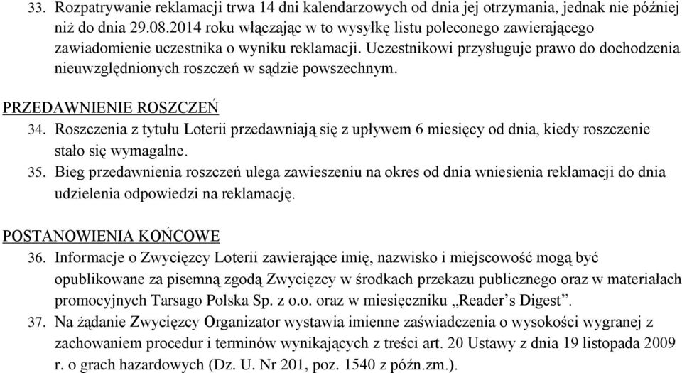 Uczestnikowi przysługuje prawo do dochodzenia nieuwzględnionych roszczeń w sądzie powszechnym. PRZEDAWNIENIE ROSZCZEŃ 34.