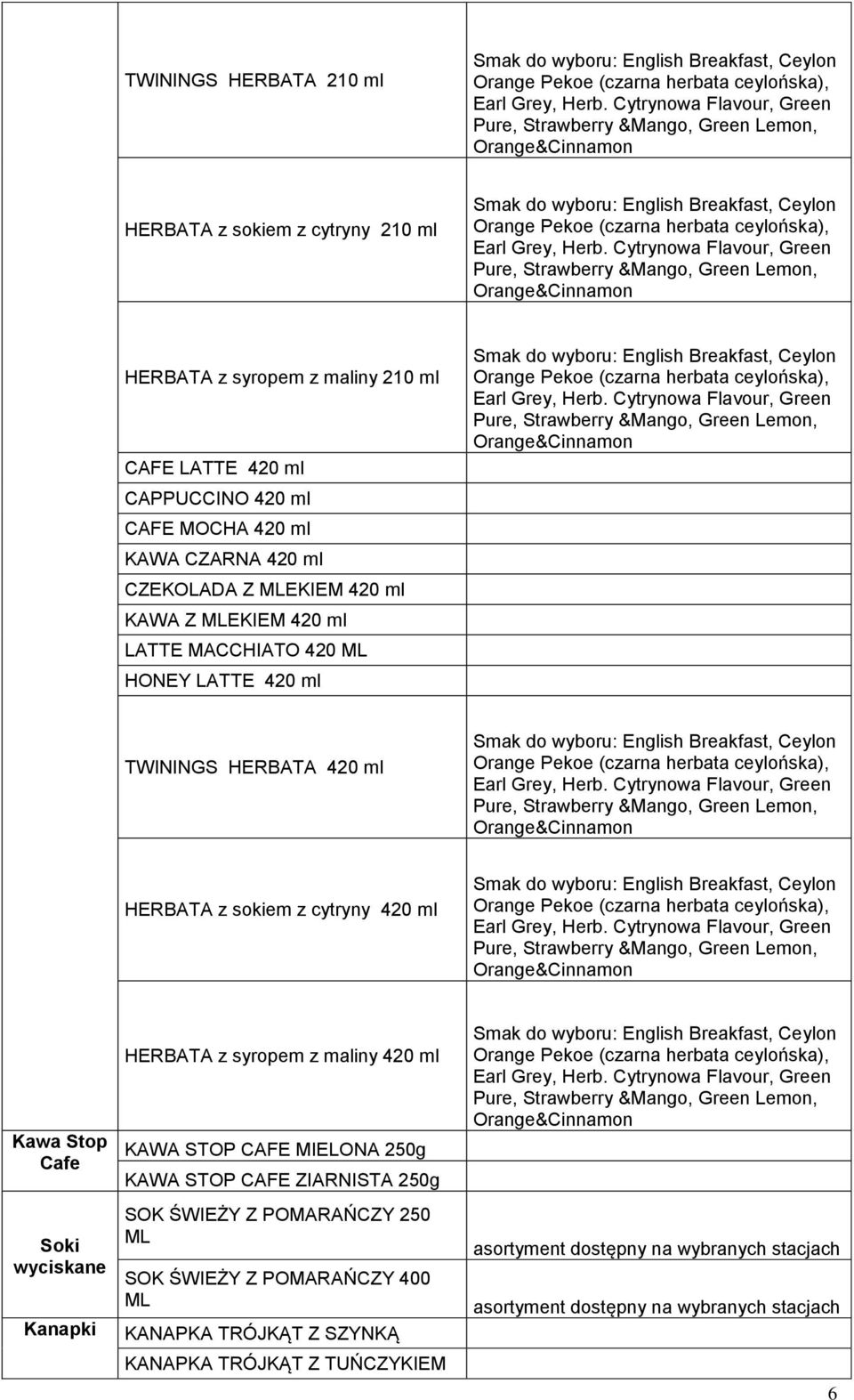 HERBATA z sokiem z cytryny 420 ml Kawa Stop Cafe Soki wyciskane Kanapki HERBATA z syropem z maliny 420 ml KAWA STOP CAFE MIELONA 250g KAWA