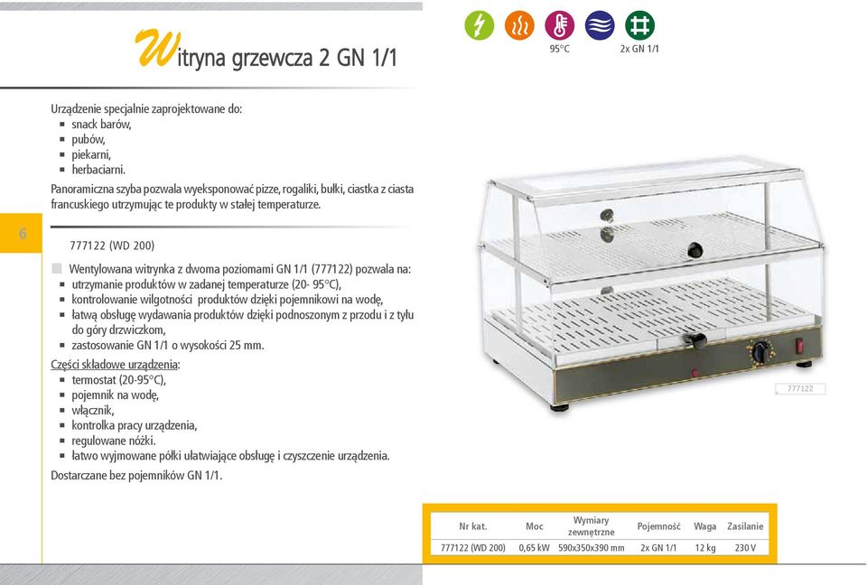 6 777122 (WD 200) OO Wentylowana witrynka z dwoma poziomami GN 1/1 (777122) pozwala na: utrzymanie produktów w zadanej temperaturze (20-95 C), kontrolowanie wilgotności produktów dzięki pojemnikowi