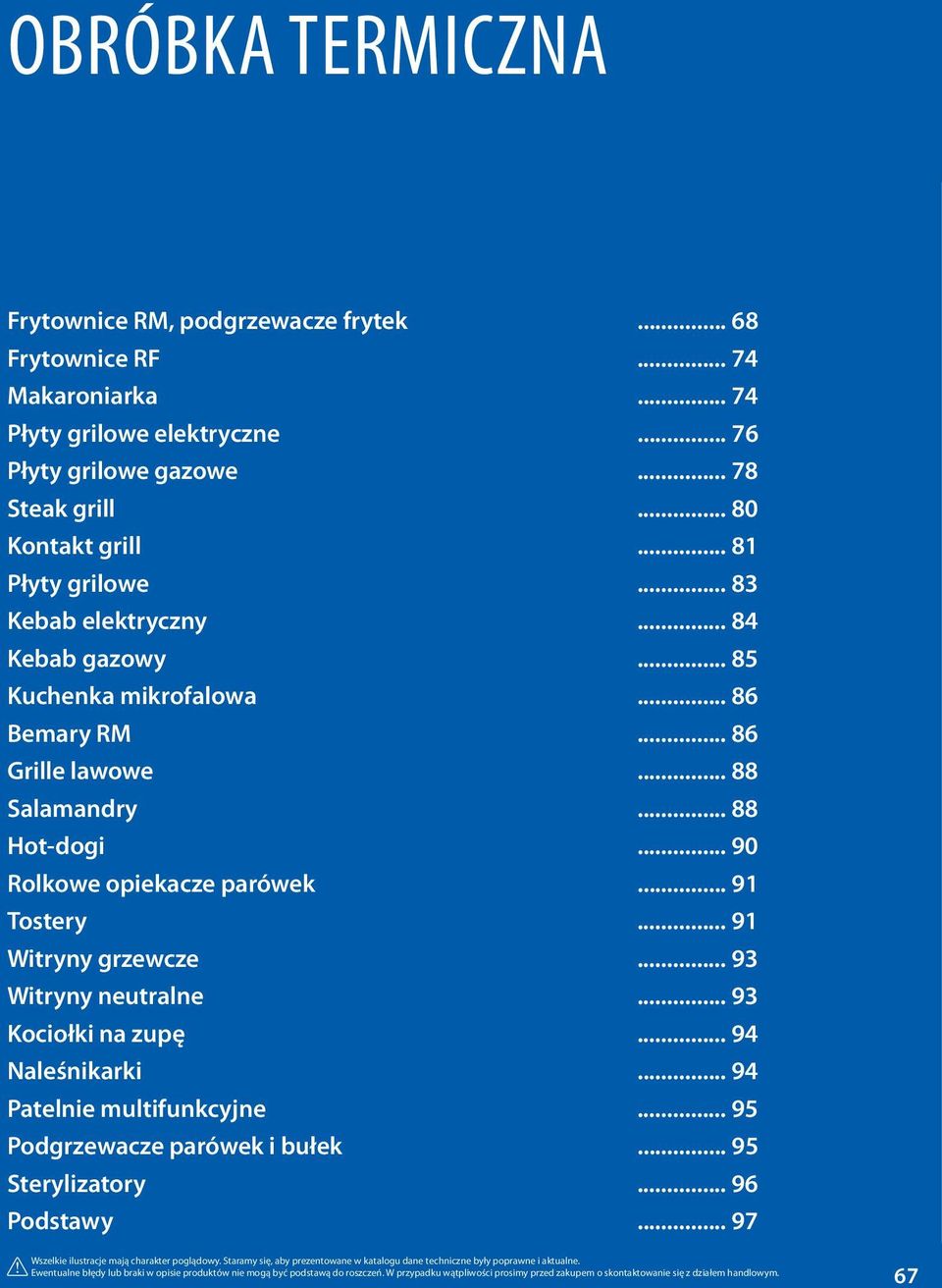 .. 91 Tostery... 91 Witryny grzewcze... 93 Witryny neutralne... 93 Kociołki na zupę... 94 Naleśnikarki... 94 Patelnie multifunkcyjne... 95 Podgrzewacze parówek i bułek... 95 Sterylizatory.