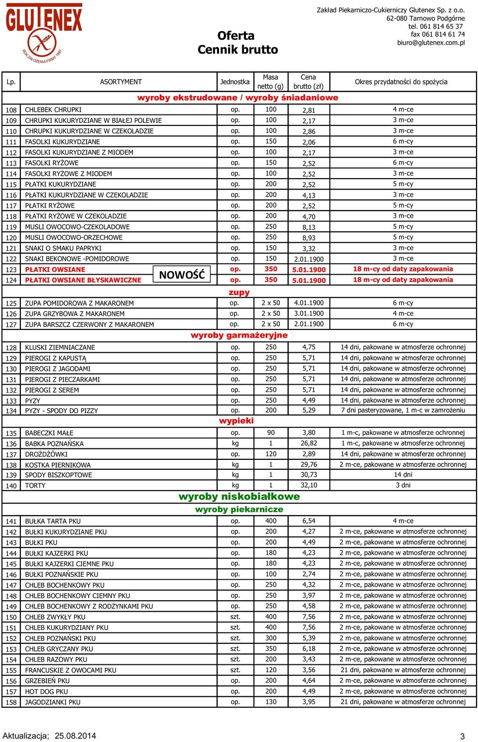 MIODEM, FASOLKI RYŻOWE, FASOLKI RYŻOWE Z MIODEM, PŁATKI KUKURYDZIANE, PŁATKI KUKURYDZIANE W CZEKOLADZIE, PŁATKI RYŻOWE, PŁATKI RYŻOWE W CZEKOLADZIE,0 MUSLI OWOCOWO-CZEKOLADOWE, 0 MUSLI