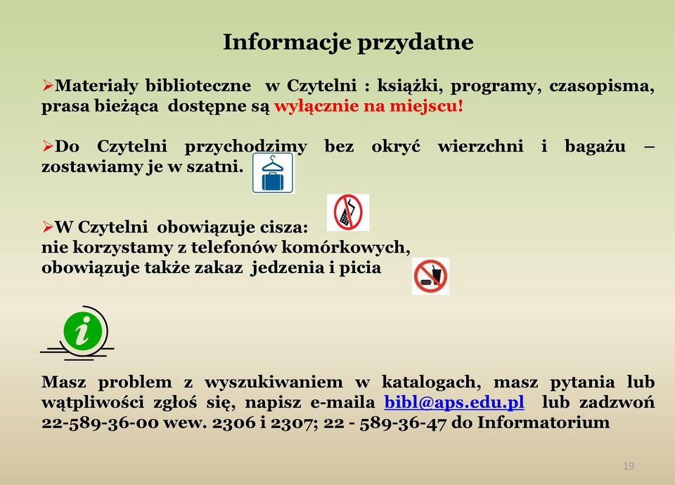W Czytelni obowiązuje cisza: nie korzystamy z telefonów komórkowych, obowiązuje także zakaz jedzenia i picia Masz problem z