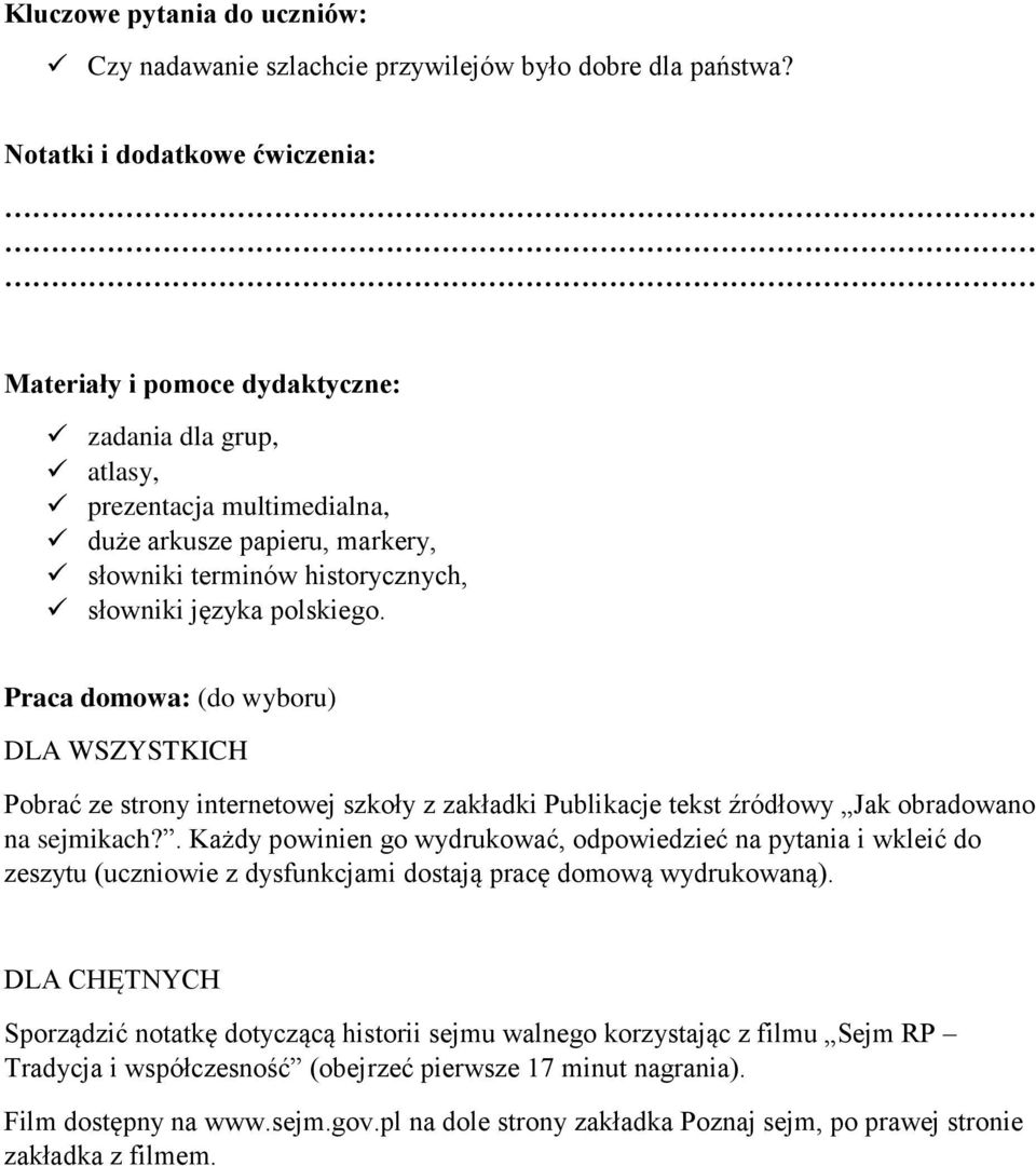 polskiego. Praca domowa: (do wyboru) DLA WSZYSTKICH Pobrać ze strony internetowej szkoły z zakładki Publikacje tekst źródłowy Jak obradowano na sejmikach?