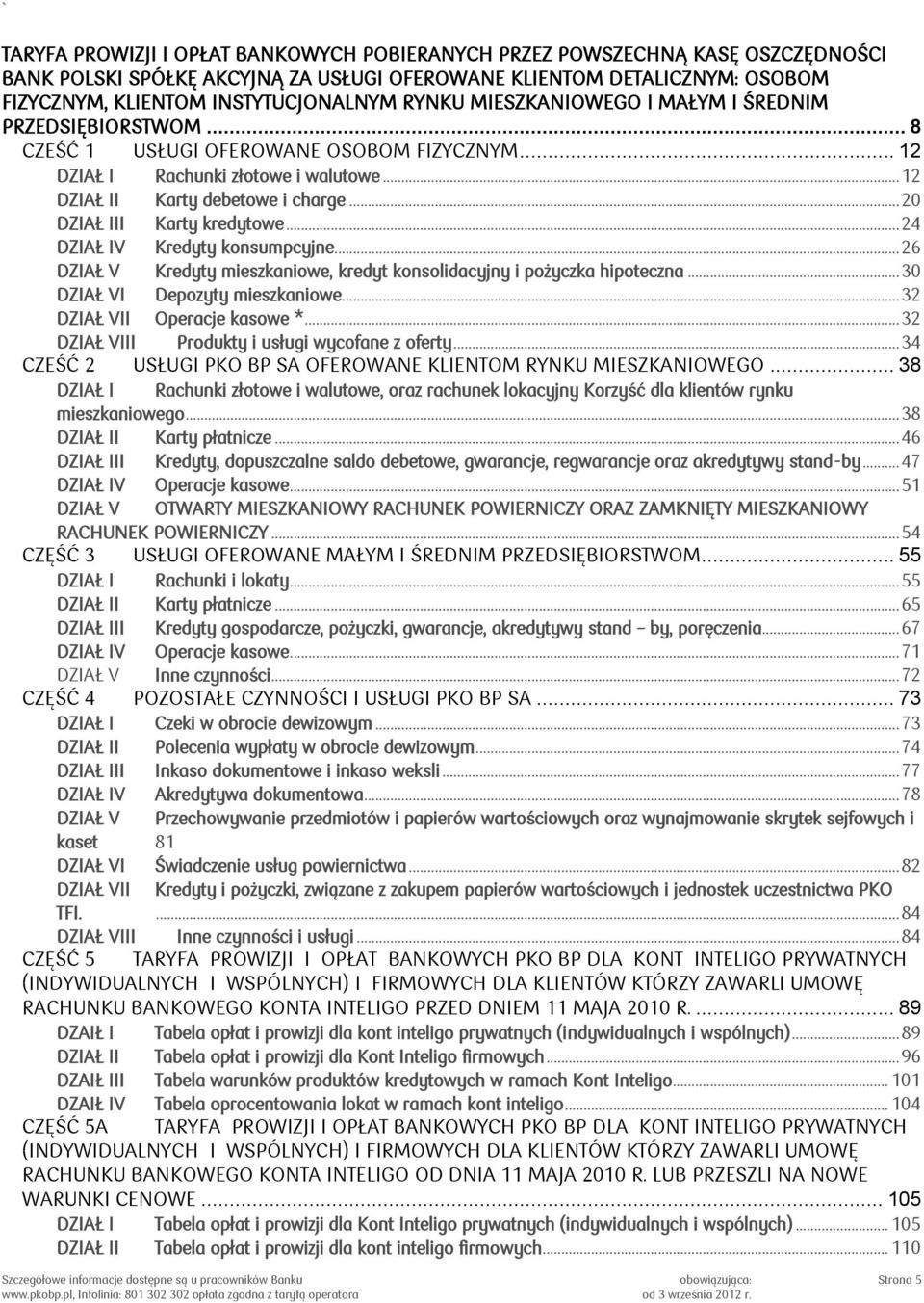 .. 24 DZIAŁ IV Kredyty konsumpcyjne... 26 DZIAŁ V Kredyty mieszkaniowe, kredyt konsolidacyjny i pożyczka hipoteczna... 30 DZIAŁ VI Depozyty mieszkaniowe... 32 DZIAŁ VII Operacje kasowe *.
