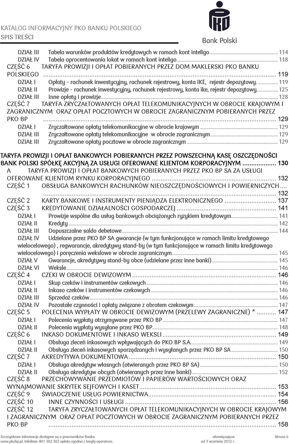 ... 119 DZIAŁ II Prowizje - rachunek inwestycyjny, rachunek rejestrowy, konta ike, rejestr depozytowy.... 125 DZIAŁ III Inne opłaty i prowizje.