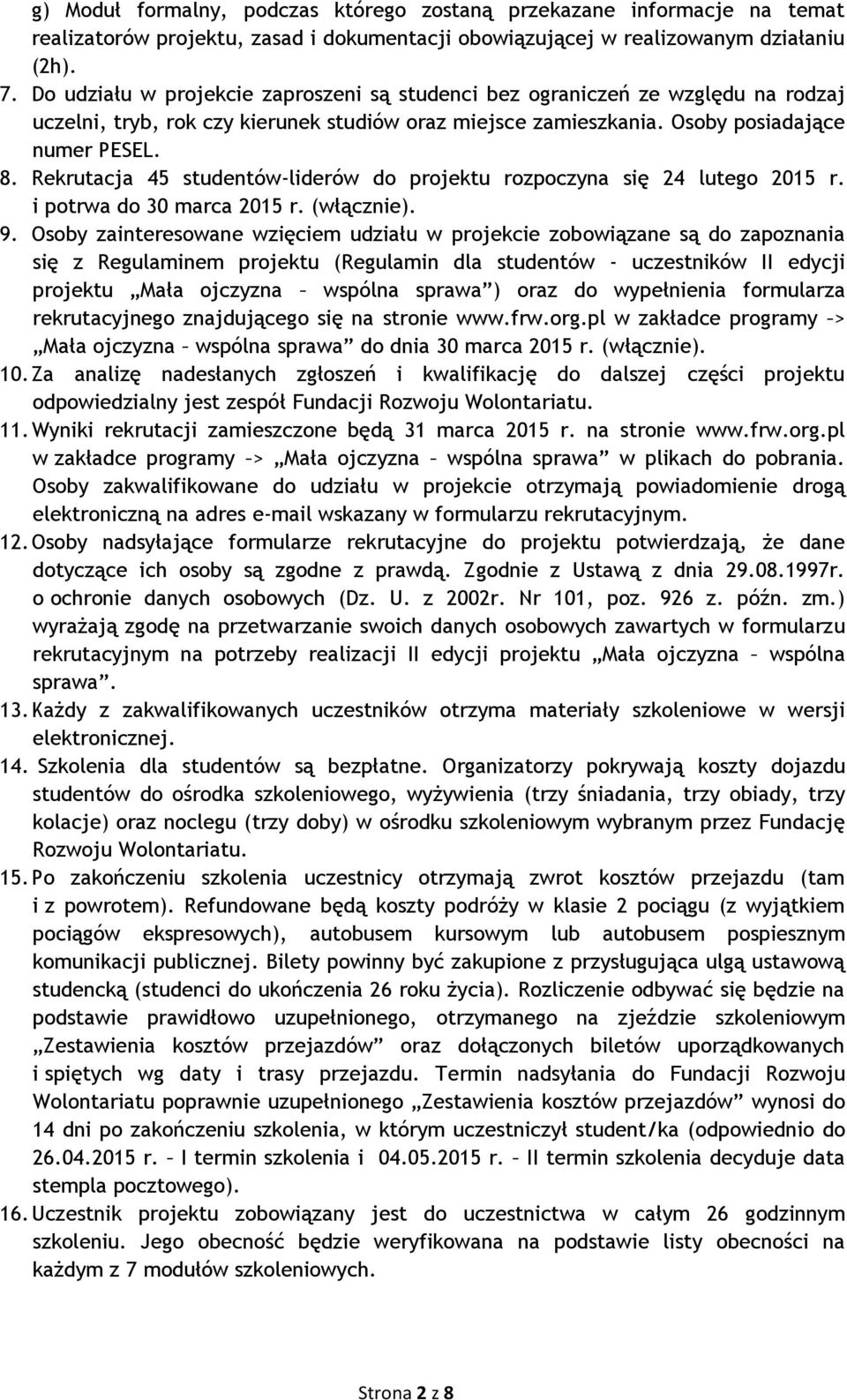 Rekrutacja 45 studentów-liderów do projektu rozpoczyna się 24 lutego 2015 r. i potrwa do 30 marca 2015 r. (włącznie). 9.