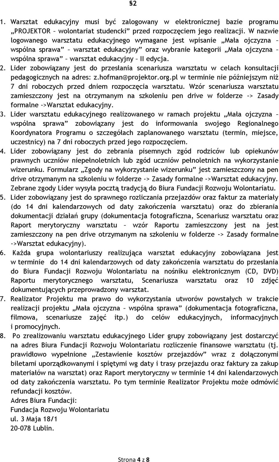 2. Lider zobowiązany jest do przesłania scenariusza warsztatu w celach konsultacji pedagogicznych na adres: z.hofman@projektor.org.