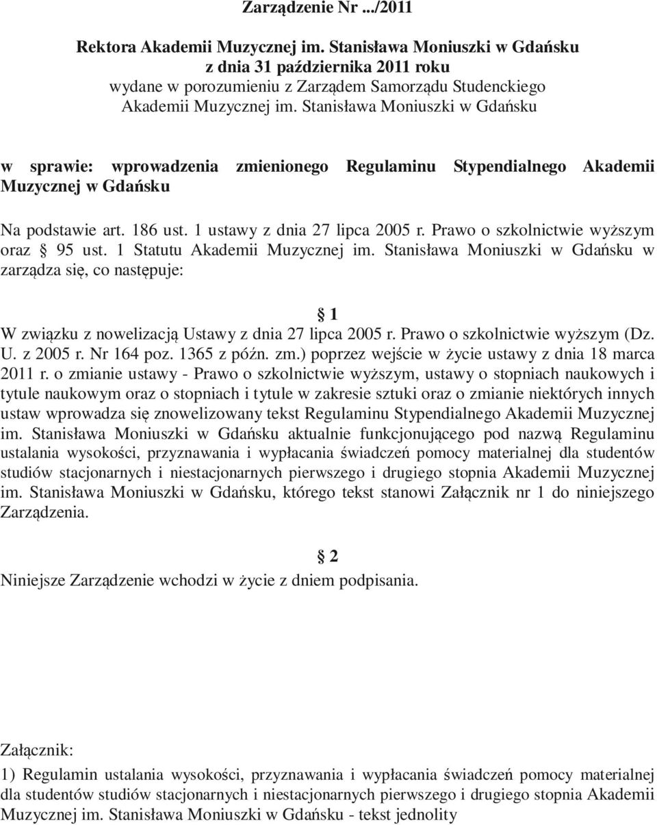 Prawo o szkolnictwie wyższym oraz 95 ust. 1 Statutu Akademii Muzycznej im. Stanisława Moniuszki w Gdańsku w zarządza się, co następuje: 1 W związku z nowelizacją Ustawy z dnia 27 lipca 2005 r.