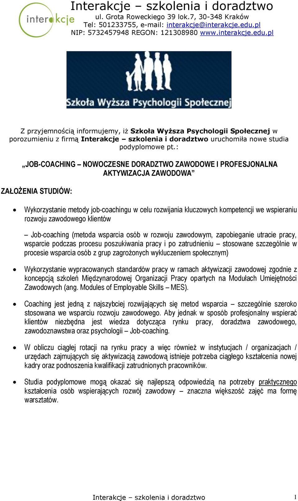 zawodowego klientów Job-coaching (metoda wsparcia osób w rozwoju zawodowym, zapobieganie utracie pracy, wsparcie podczas procesu poszukiwania pracy i po zatrudnieniu stosowane szczególnie w procesie