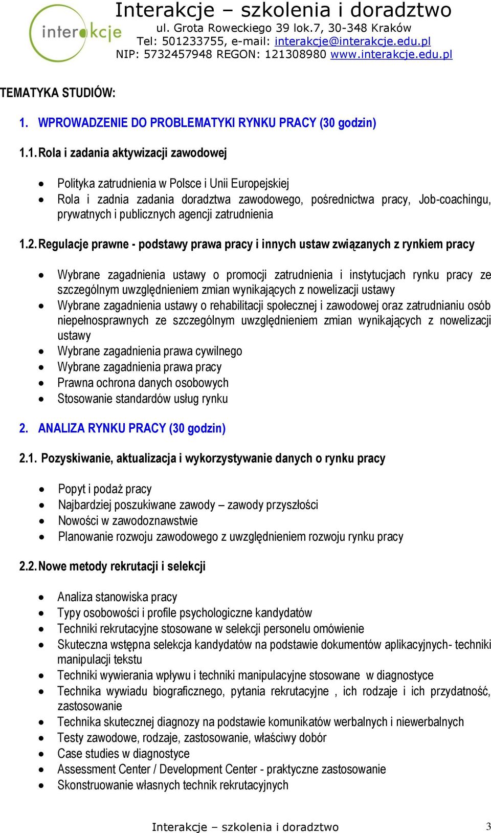 1. Rola i zadania aktywizacji zawodowej Polityka zatrudnienia w Polsce i Unii Europejskiej Rola i zadnia zadania doradztwa zawodowego, pośrednictwa pracy, Job-coachingu, prywatnych i publicznych