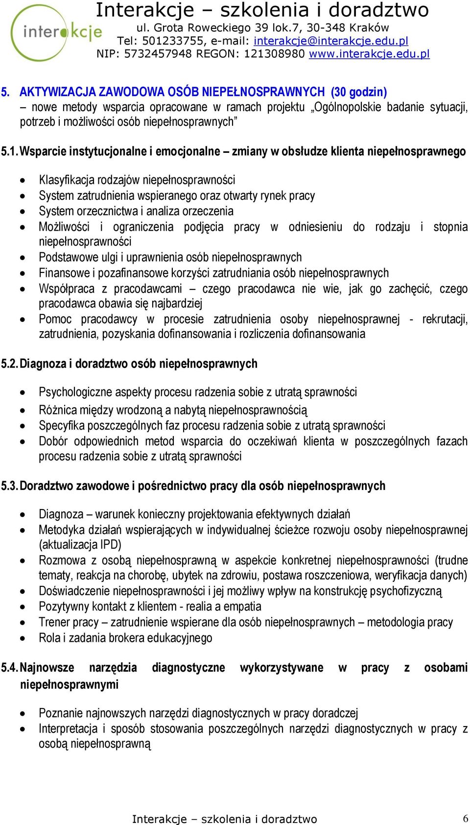 orzecznictwa i analiza orzeczenia Możliwości i ograniczenia podjęcia pracy w odniesieniu do rodzaju i stopnia niepełnosprawności Podstawowe ulgi i uprawnienia osób niepełnosprawnych Finansowe i